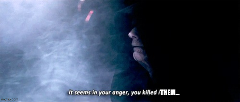 It seems in your anger....jpg